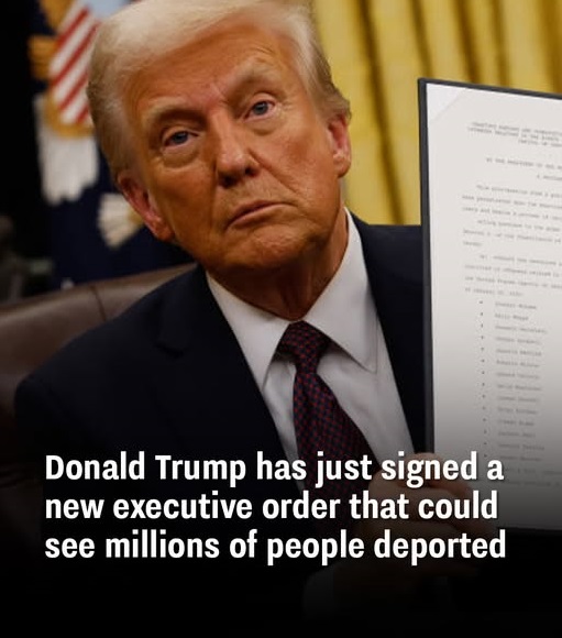 Donald Trump has just signed an executive order that could see millions of people deported