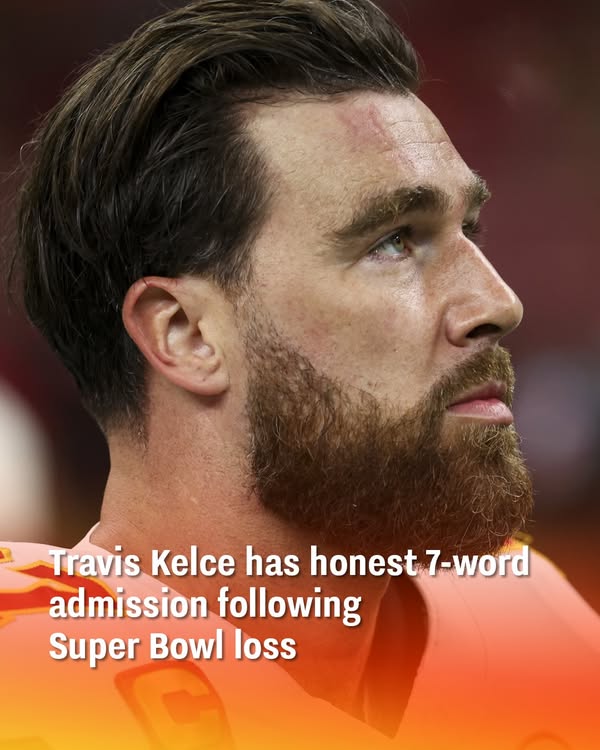 Travis Kelce has honest 7-word admission following Super Bowl loss