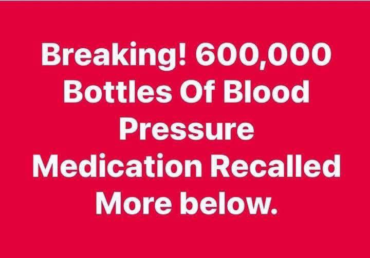 600,000 Bottles Of Blood Pressure Medication Recalled Over Contamination!!