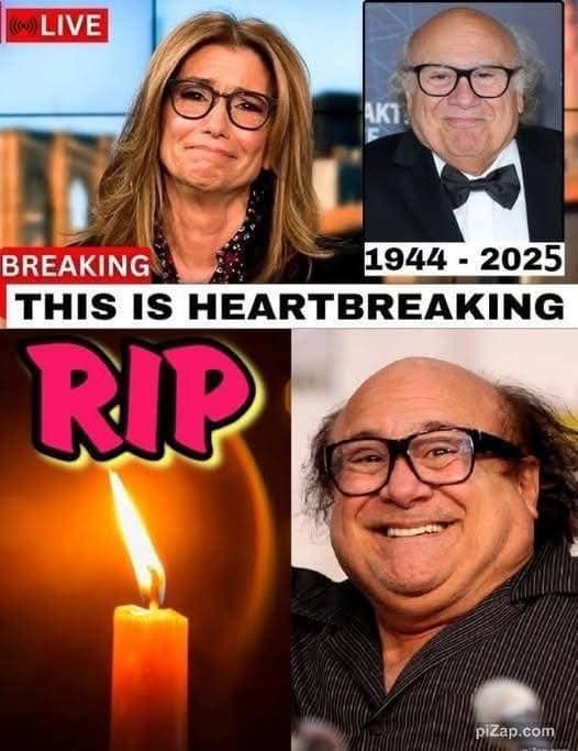 10 minutes ago / R.I.P TV icon Danny DeVito, Goodbye Danny DeVito.