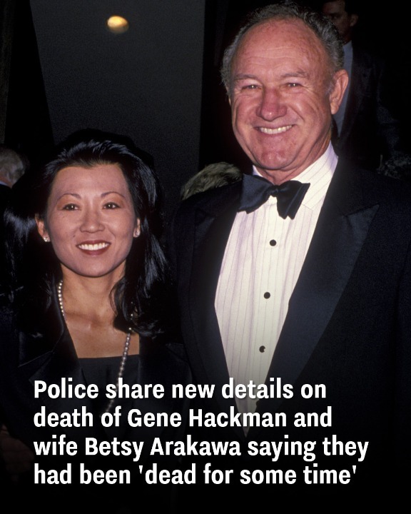 Police have released new details regarding the deaths of Gene Hackman and his wife, Betsy Arakawa, stating that both had been deceased for some time.